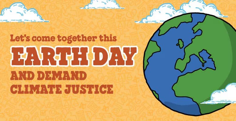 Yellow background with an Earth image and text saying "Let's come together this Earth Day and demand climate justice"