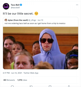 On Twitter, Taco Bell responds to a follower's "not me ordering Taco Bell as soon as I get home from a trip to Mexico" with "It'll be our little secret."